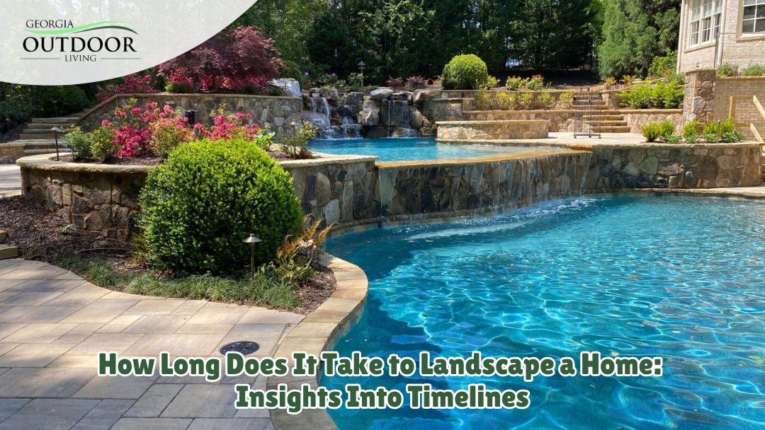 How Long Does It Take to Landscape a Home: Insights Into Timelines
