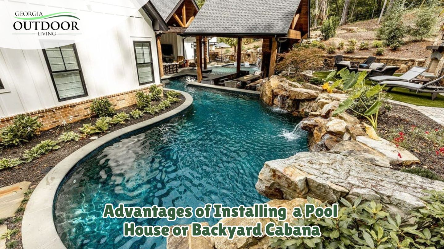Advantages of Installing a Pool House or Backyard Cabana