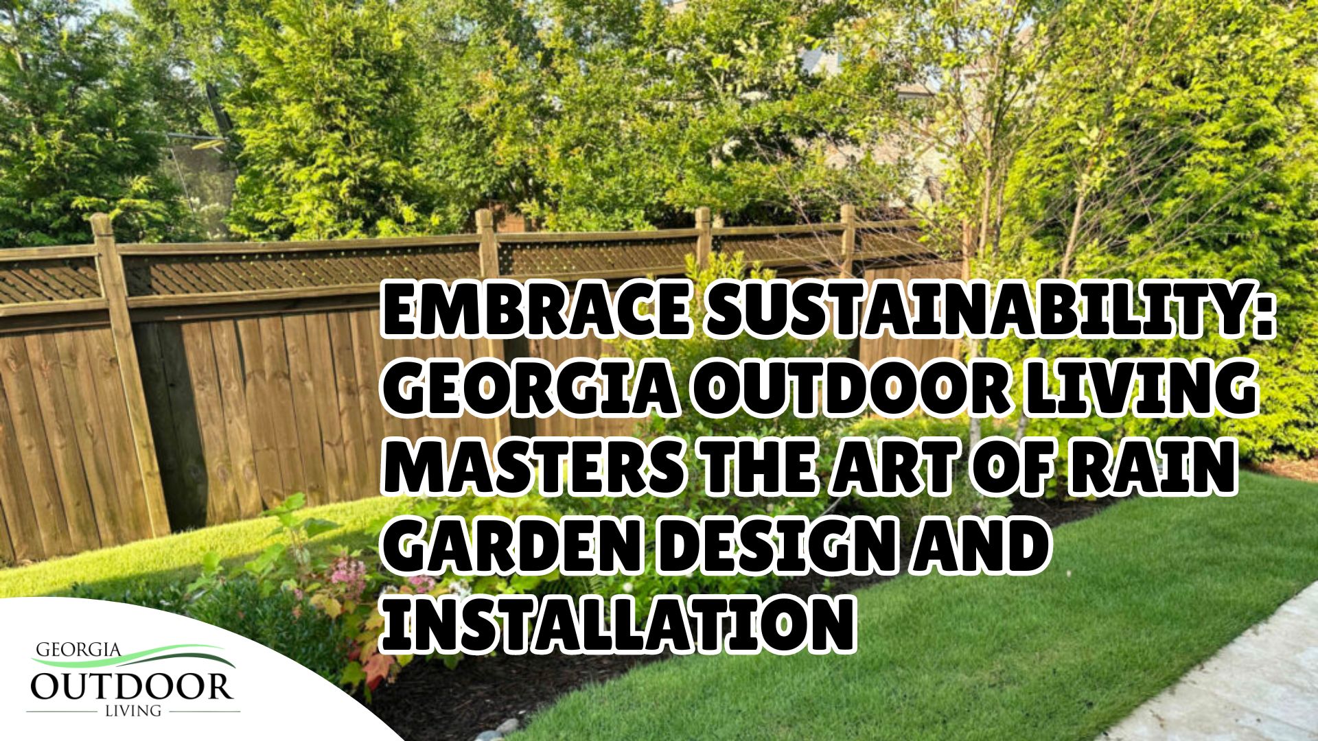 Embrace Sustainability: Georgia Outdoor Living Masters The Art Of Rain Garden Design And Installation