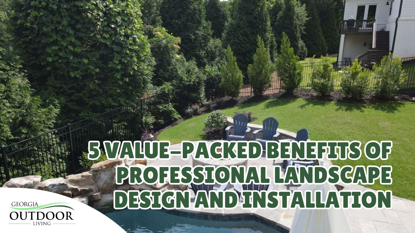 5 Value-Packed Benefits of Professional Landscape Design and Installation