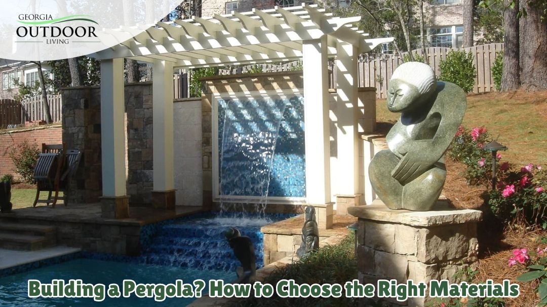Building a Pergola? How to Choose the Right Materials